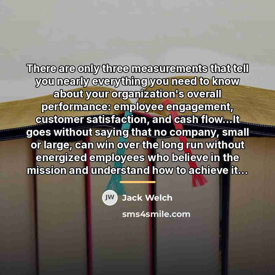 “There are only three measurements that tell you nearly everything…” quote by Jack Welch