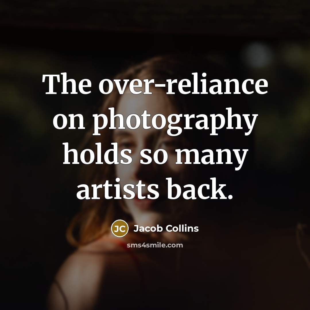 “The over-reliance on photography holds so many artists back.…” quote by Jacob Collins
