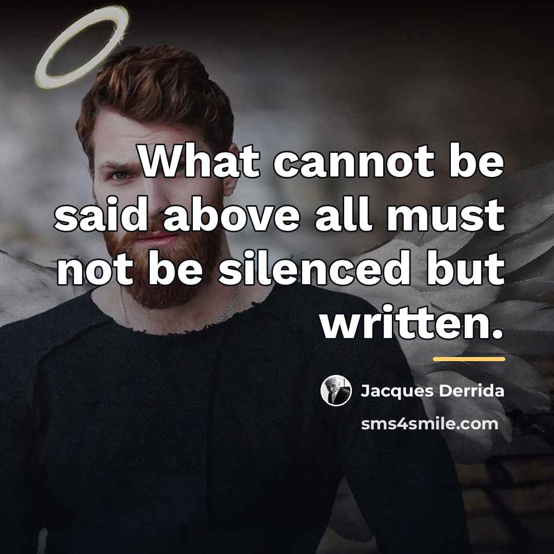 “What cannot be said above all must not be silenced…” quote by Jacques Derrida
