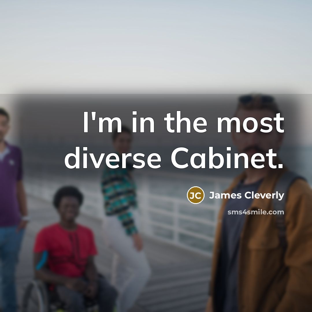 “I'm in the most diverse Cabinet.…” quote by James Cleverly