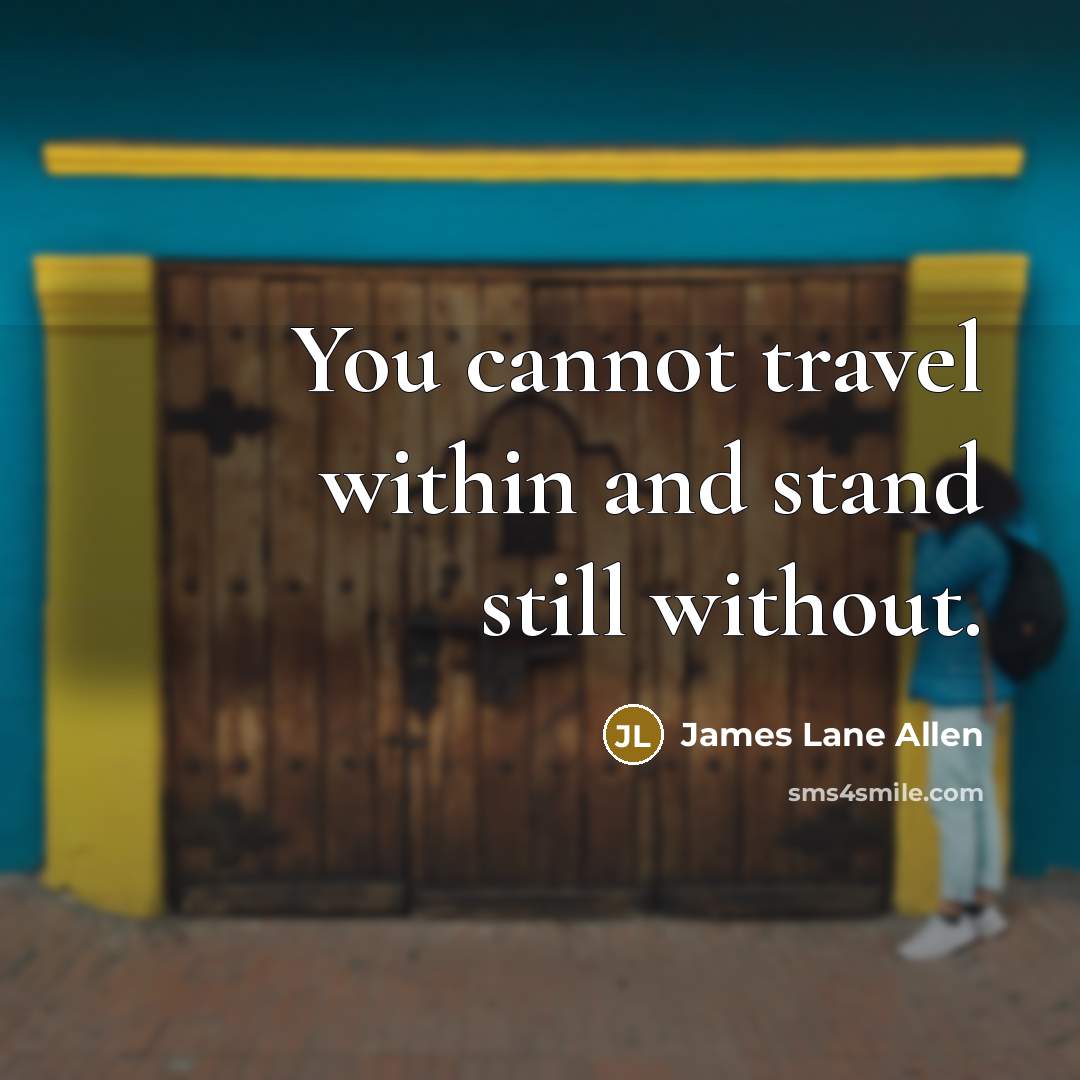 “You cannot travel within and stand still without.…” quote by James Lane Allen