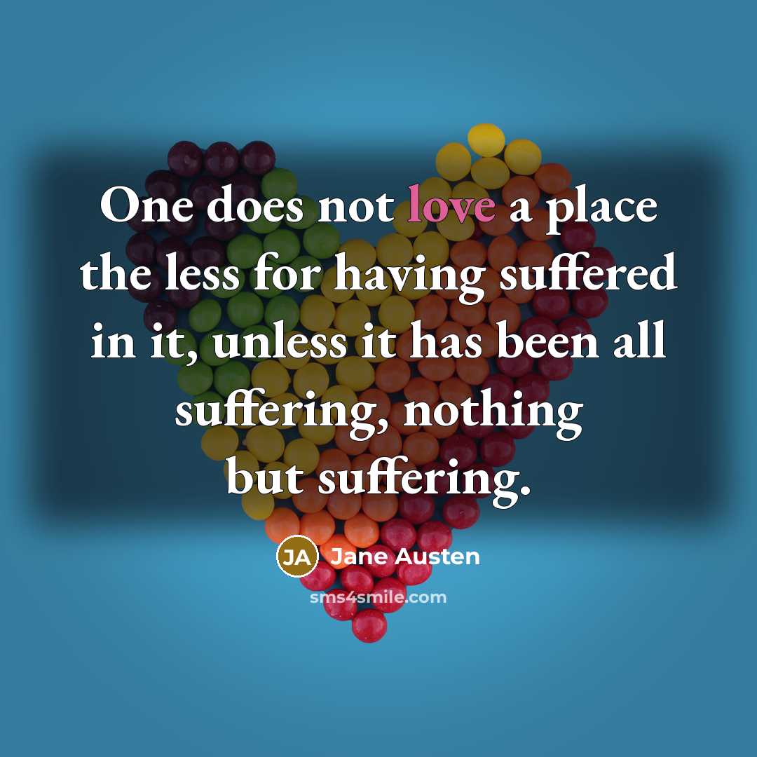 “One does not love a place the less for having…” quote by Jane Austen