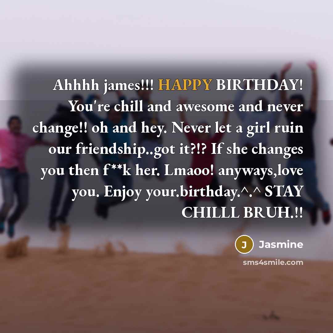 “Ahhhh james!!! HAPPY BIRTHDAY! You're chill and awesome and never…” quote by Jasmine