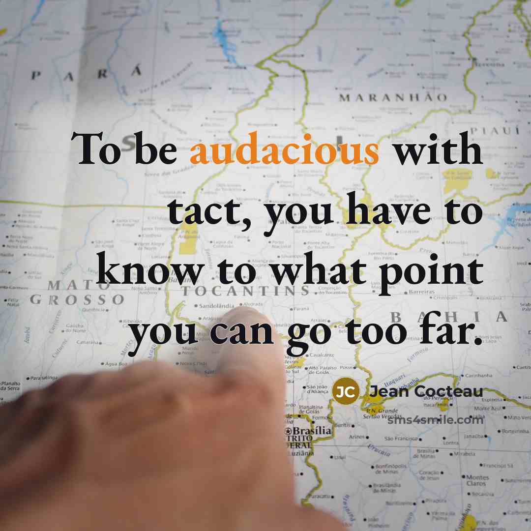 “To be audacious with tact, you have to know to…” quote by Jean Cocteau