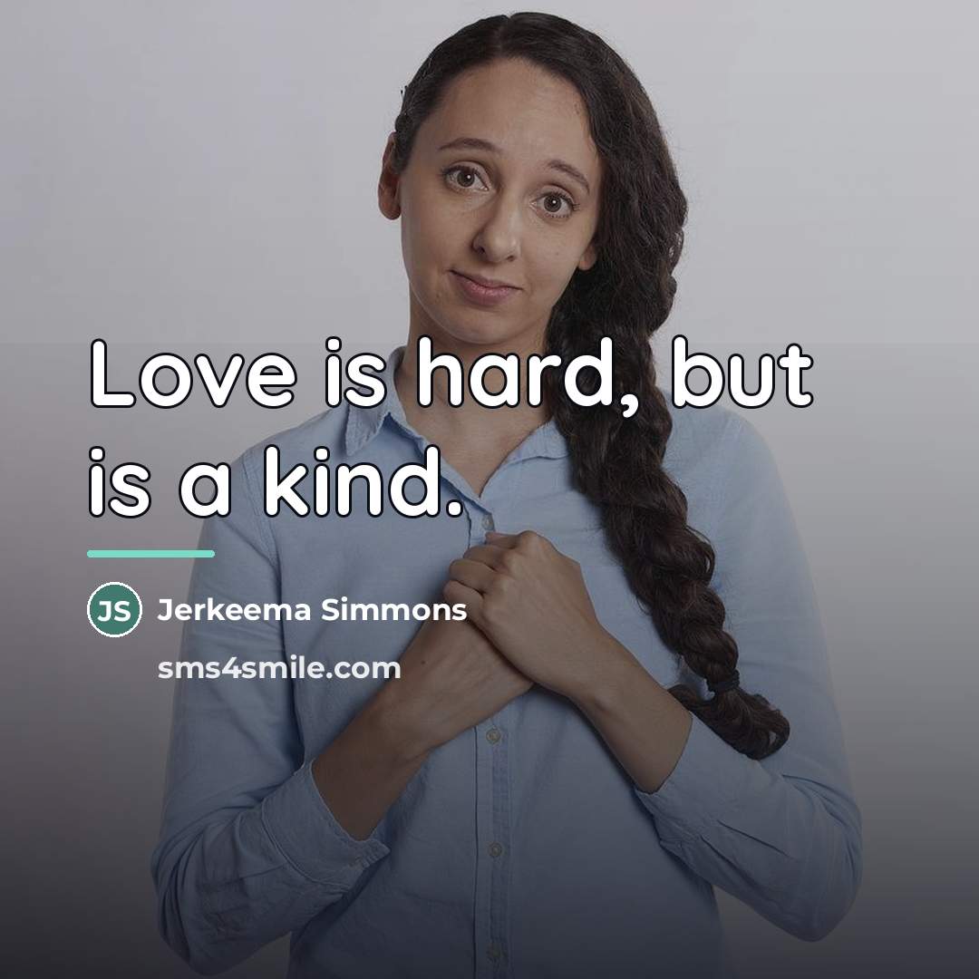 “Love is hard, but is a kind.…” quote by Anonymous