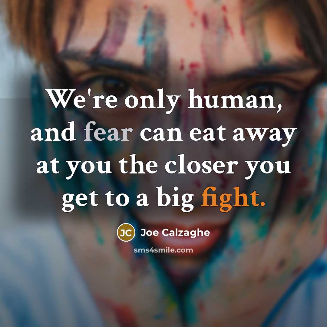 “We're only human, and fear can eat away at you…” quote by Joe Calzaghe