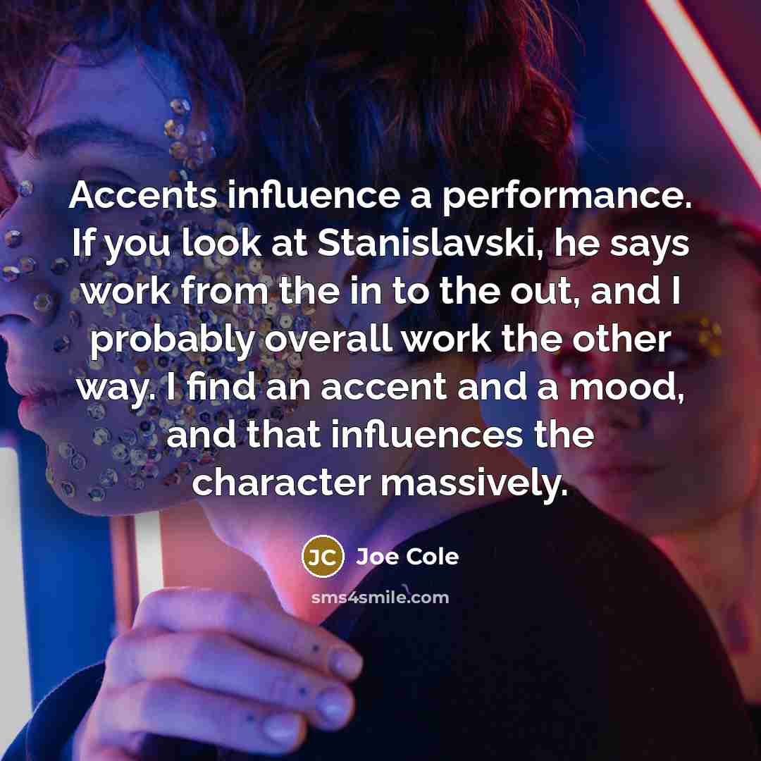 “Accents influence a performance. If you look at Stanislavski, he…” quote by Joe Cole