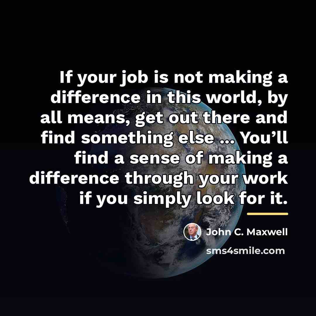 “If your job is not making a difference in this…” quote by John C. Maxwell