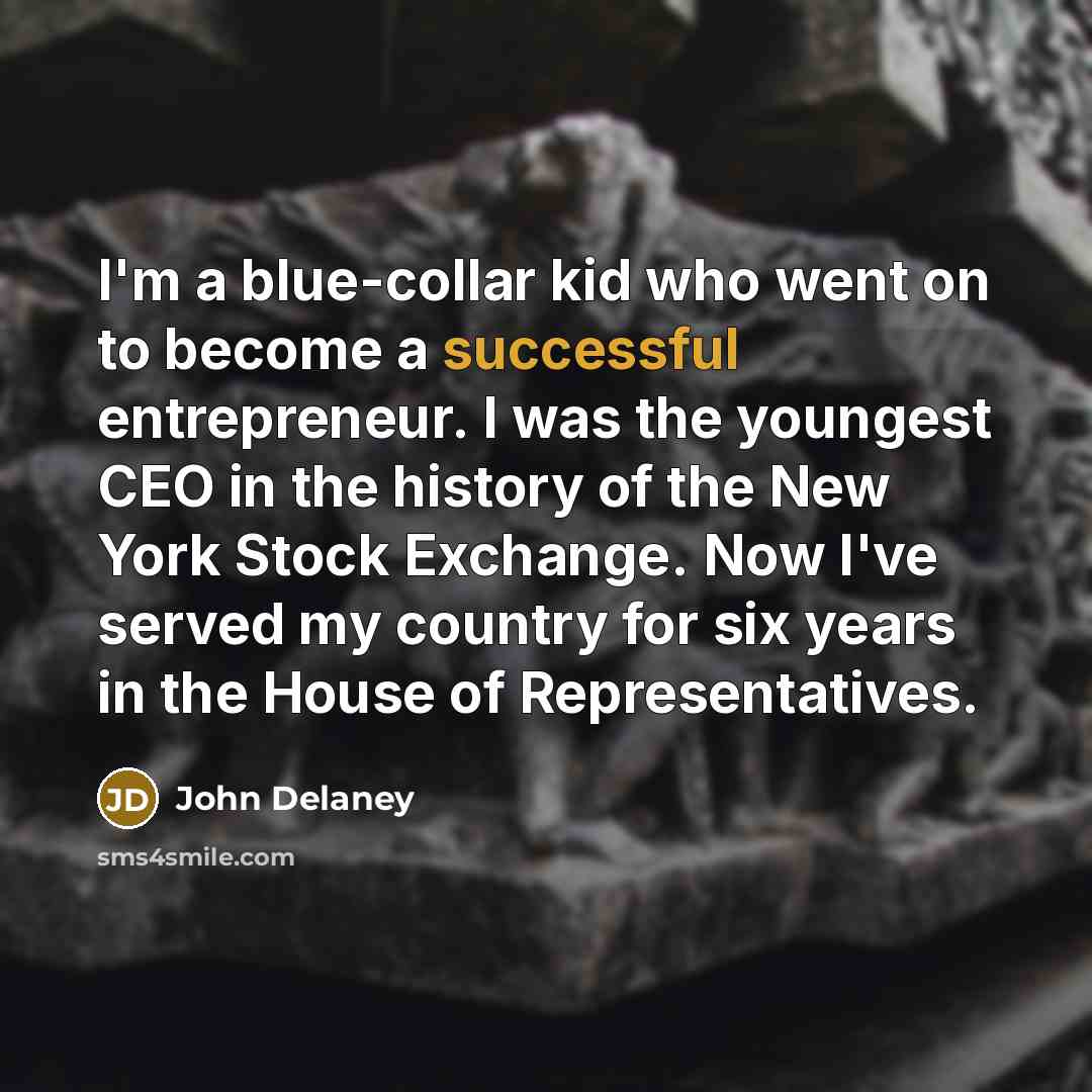 “I'm a blue-collar kid who went on to become a…” quote by John Delaney