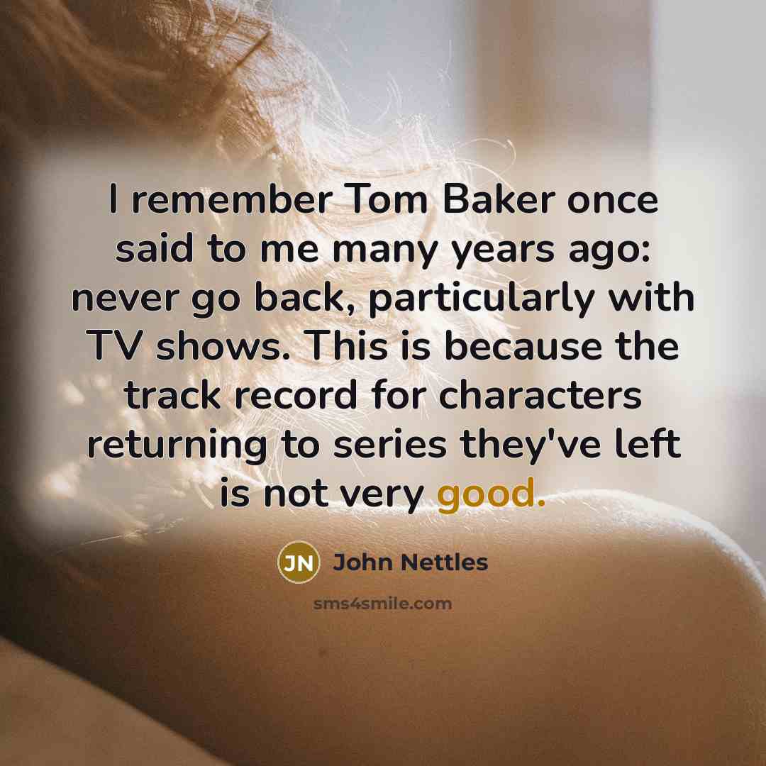 “I remember Tom Baker once said to me many years…” quote by John Nettles