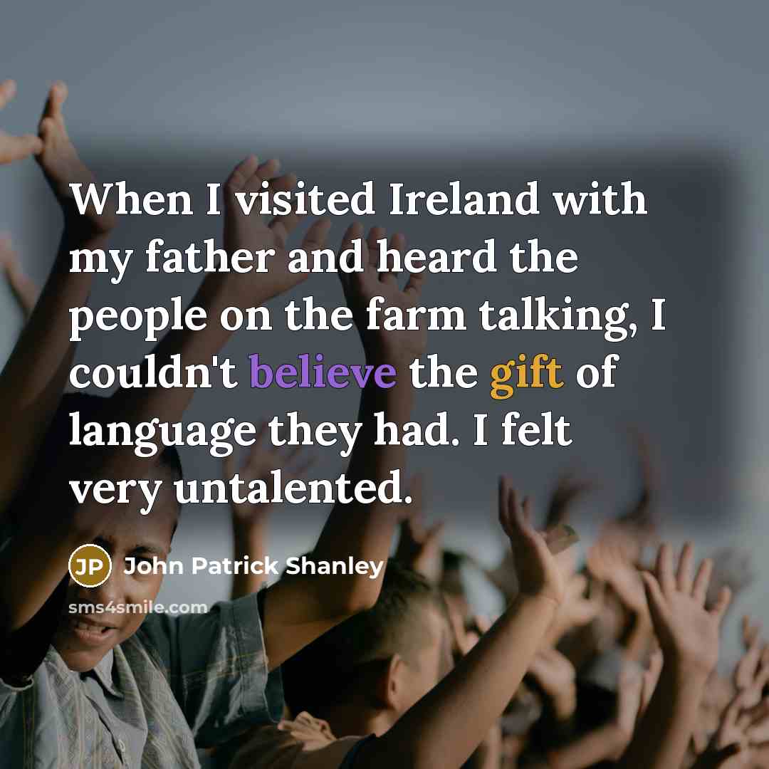 “When I visited Ireland with my father and heard the…” quote by John Patrick Shanley