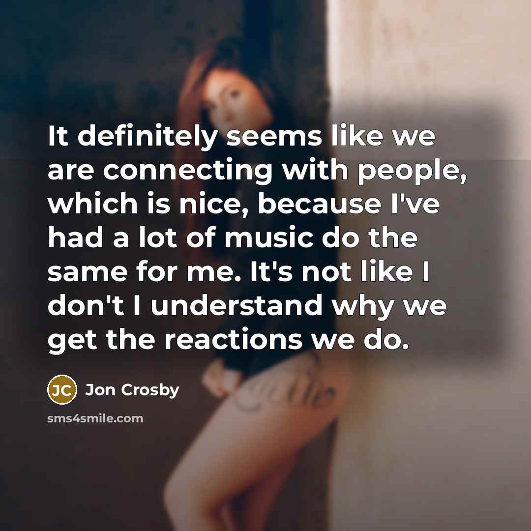 “It definitely seems like we are connecting with people, which…” quote by Jon Crosby