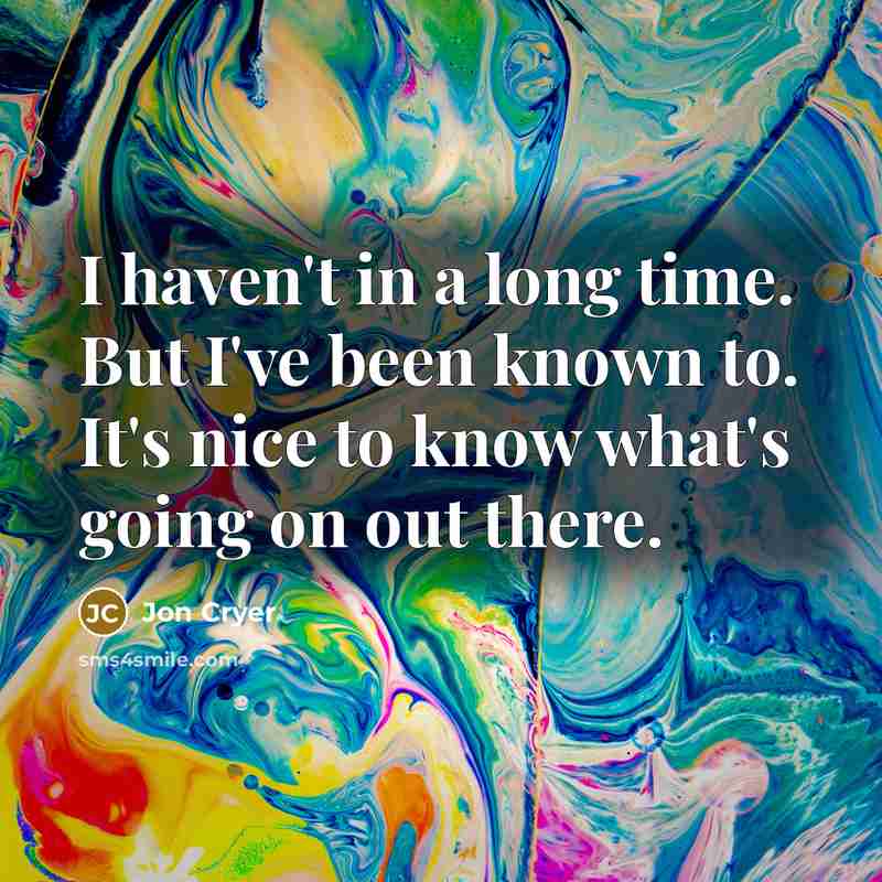 “I haven't in a long time. But I've been known…” quote by Jon Cryer