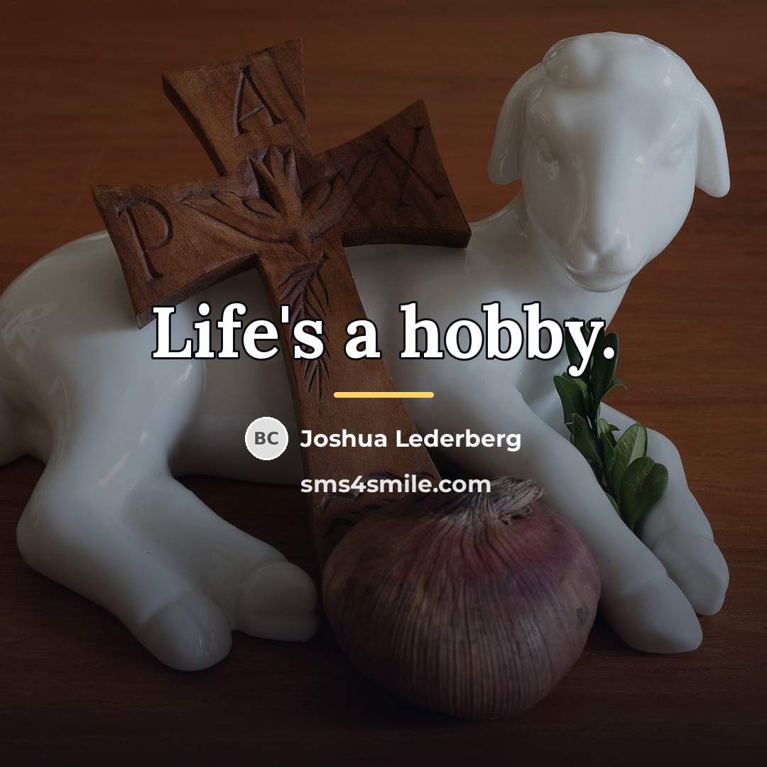 “Life's a hobby.…” quote by Joshua Lederberg