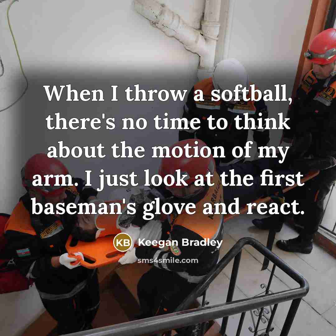 “When I throw a softball, there's no time to think…” quote by Keegan Bradley