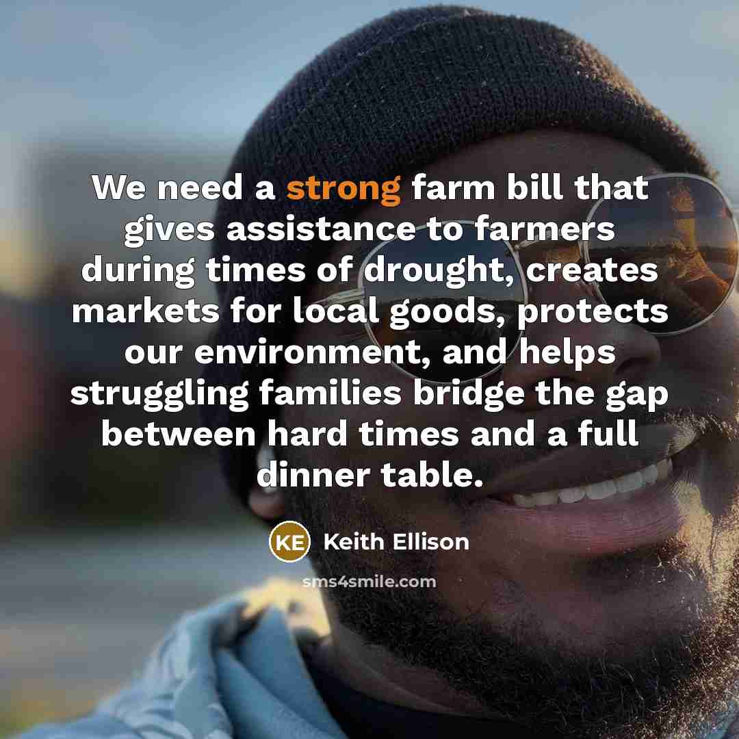 “We need a strong farm bill that gives assistance to…” quote by Keith Ellison