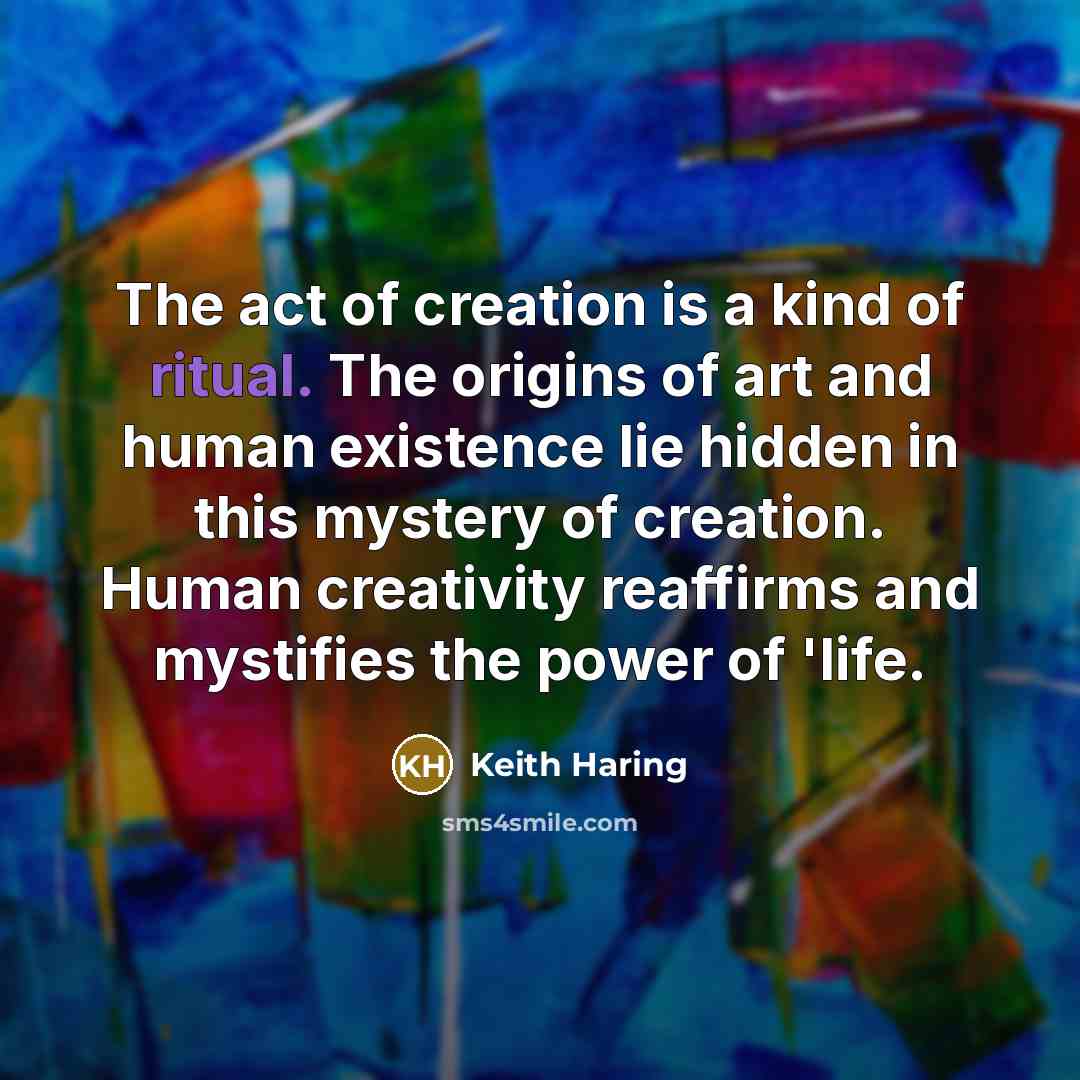 “The act of creation is a kind of ritual. The…” quote by Keith Haring