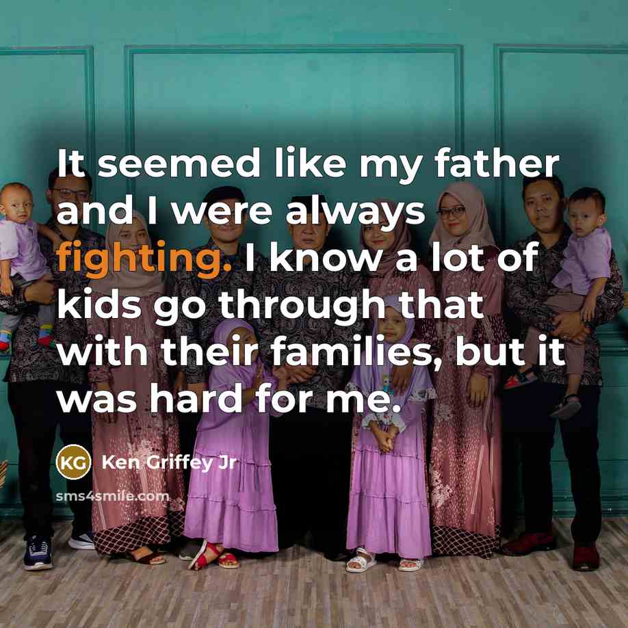 “It seemed like my father and I were always fighting.…” quote by Ken Griffey Jr
