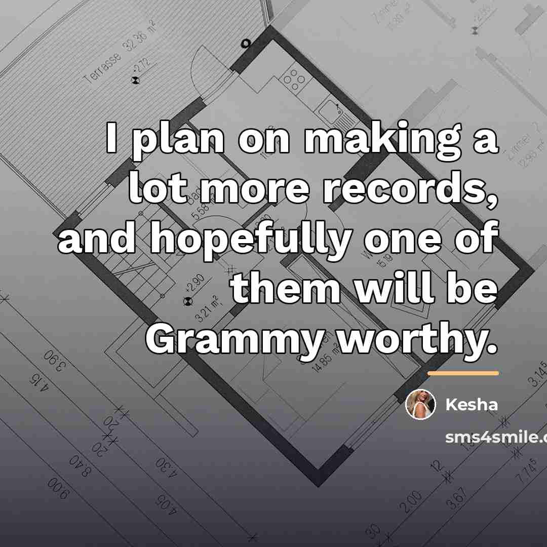 “I plan on making a lot more records, and hopefully…” quote by Kesha