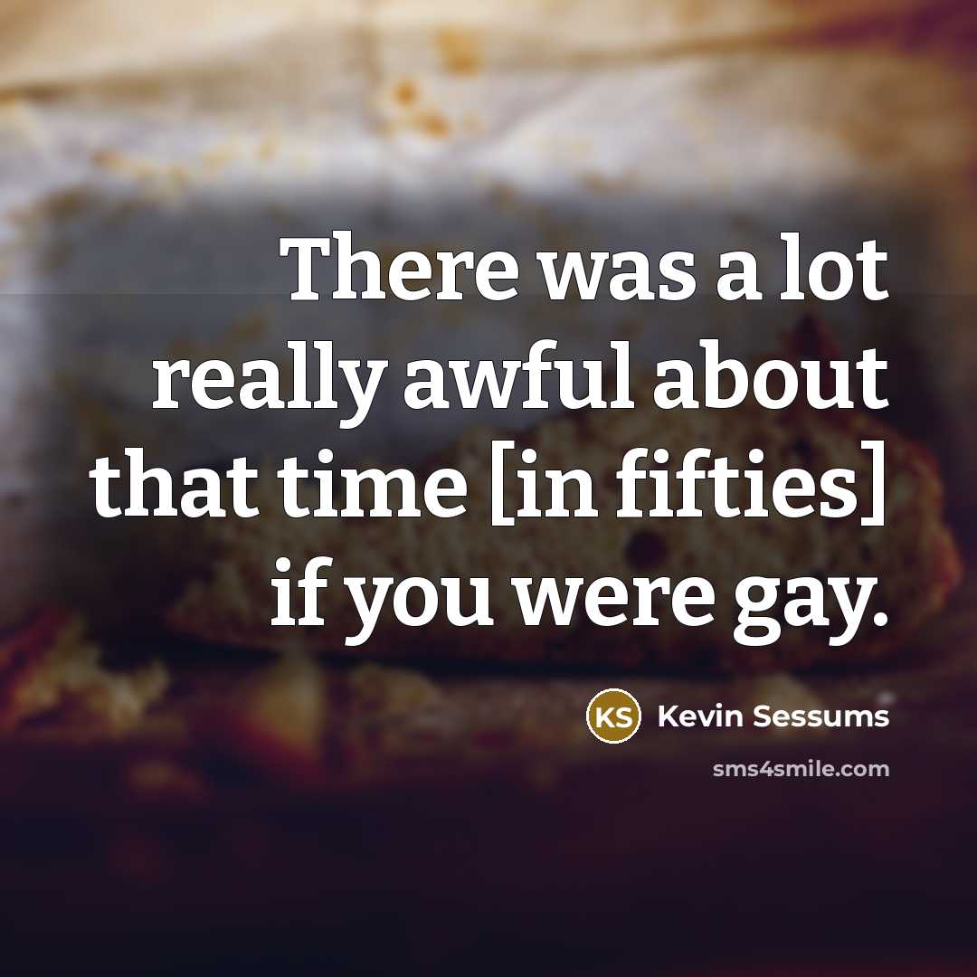 “There was a lot really awful about that time [in…” quote by Kevin Sessums