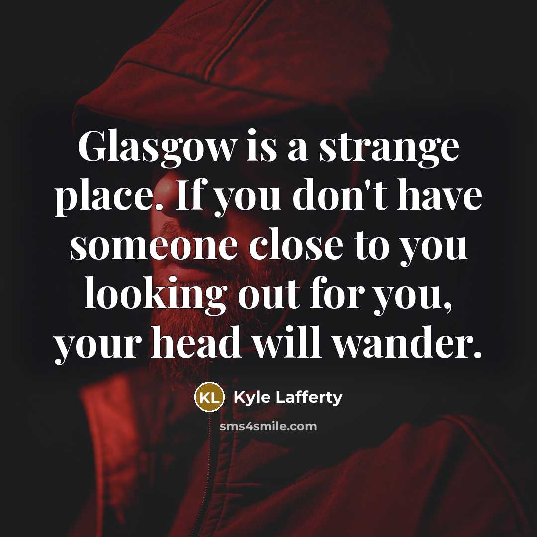 “Glasgow is a strange place. If you don't have someone…” quote by Kyle Lafferty