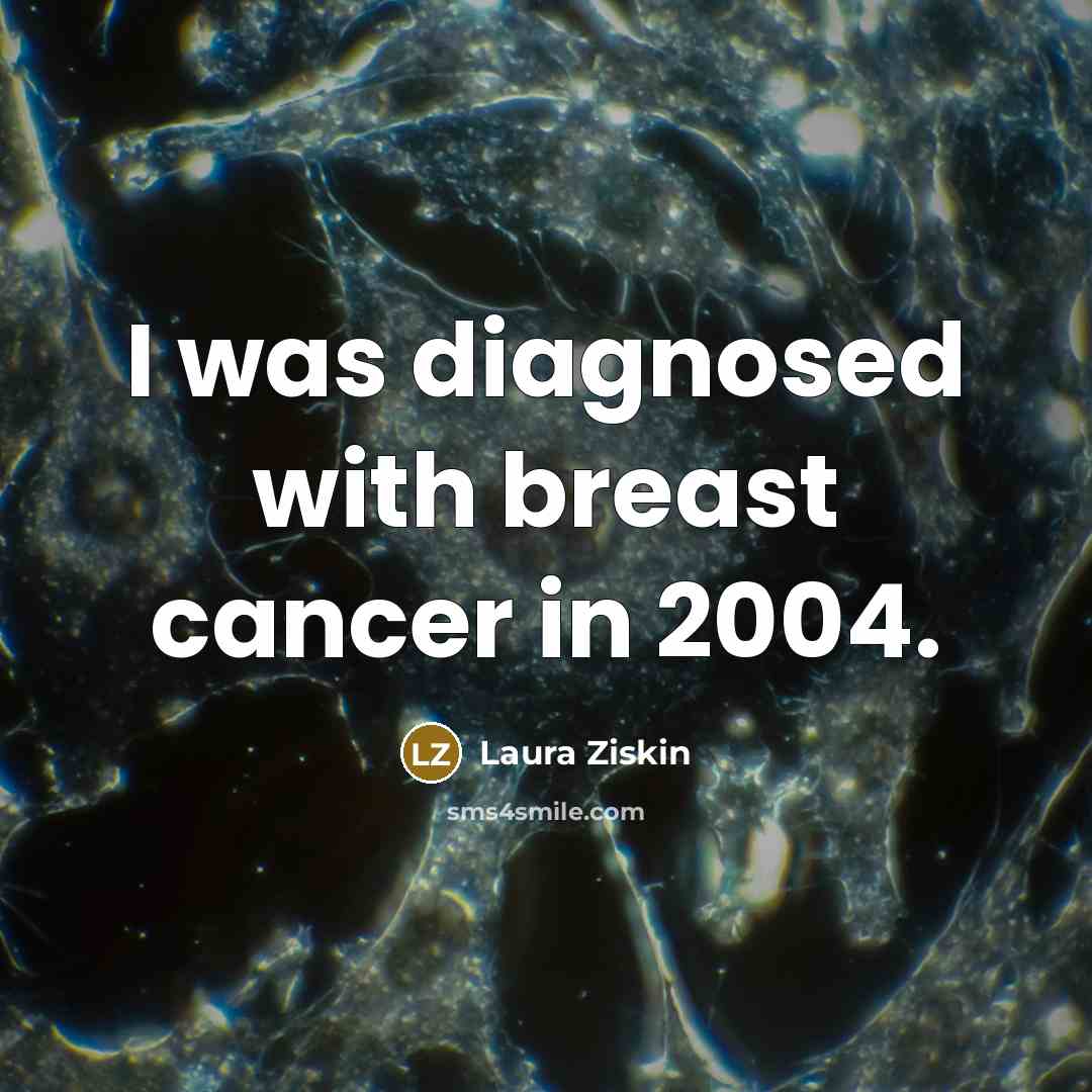 “I was diagnosed with breast cancer in 2004.” quote by Laura Ziskin