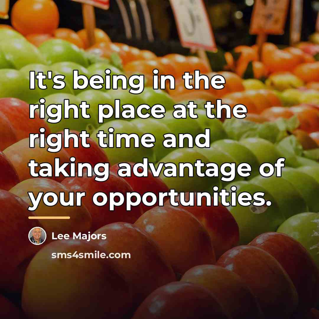 “It's being in the right place at the right time…” quote by Lee Majors