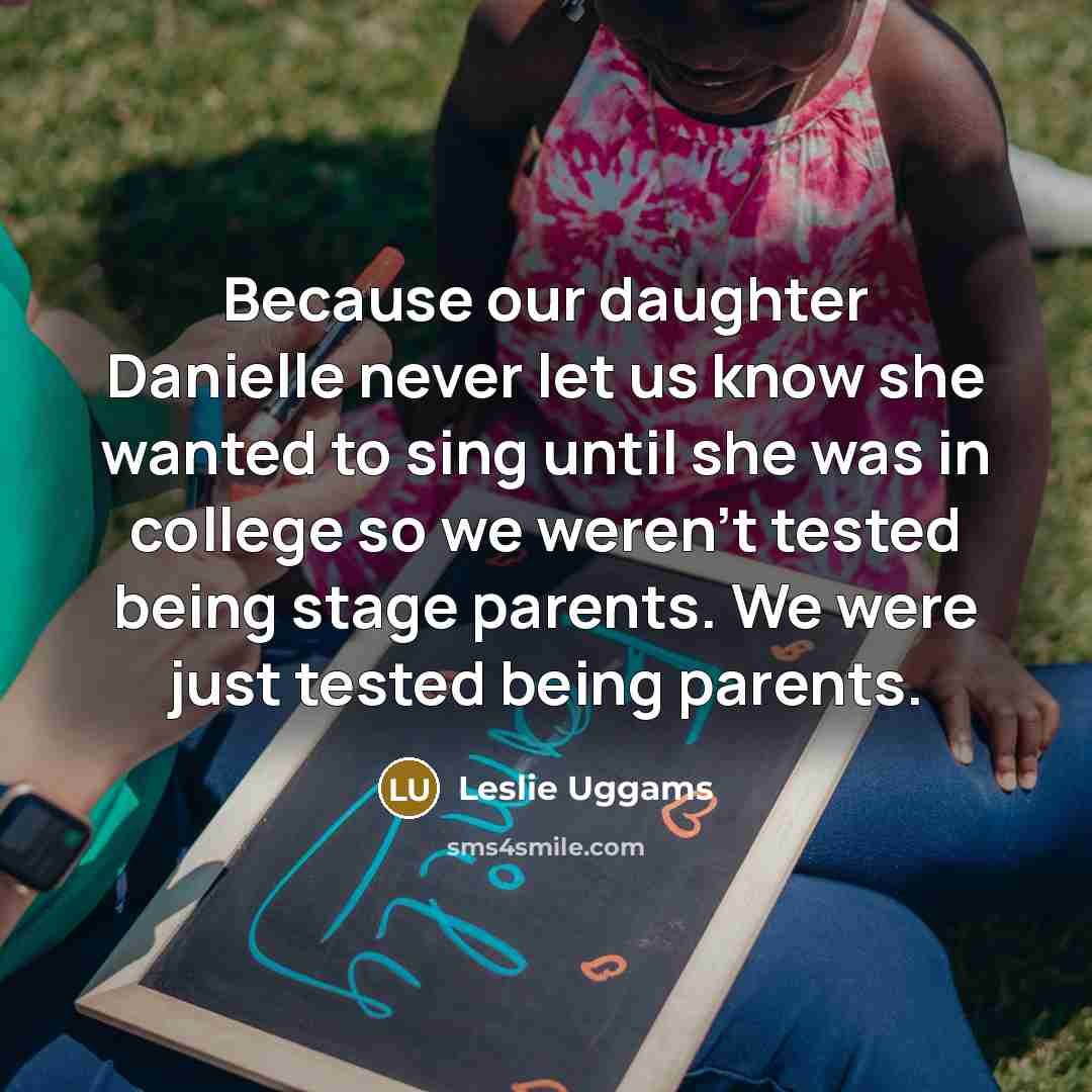 “Because our daughter Danielle never let us know she wanted…” quote by Leslie Uggams