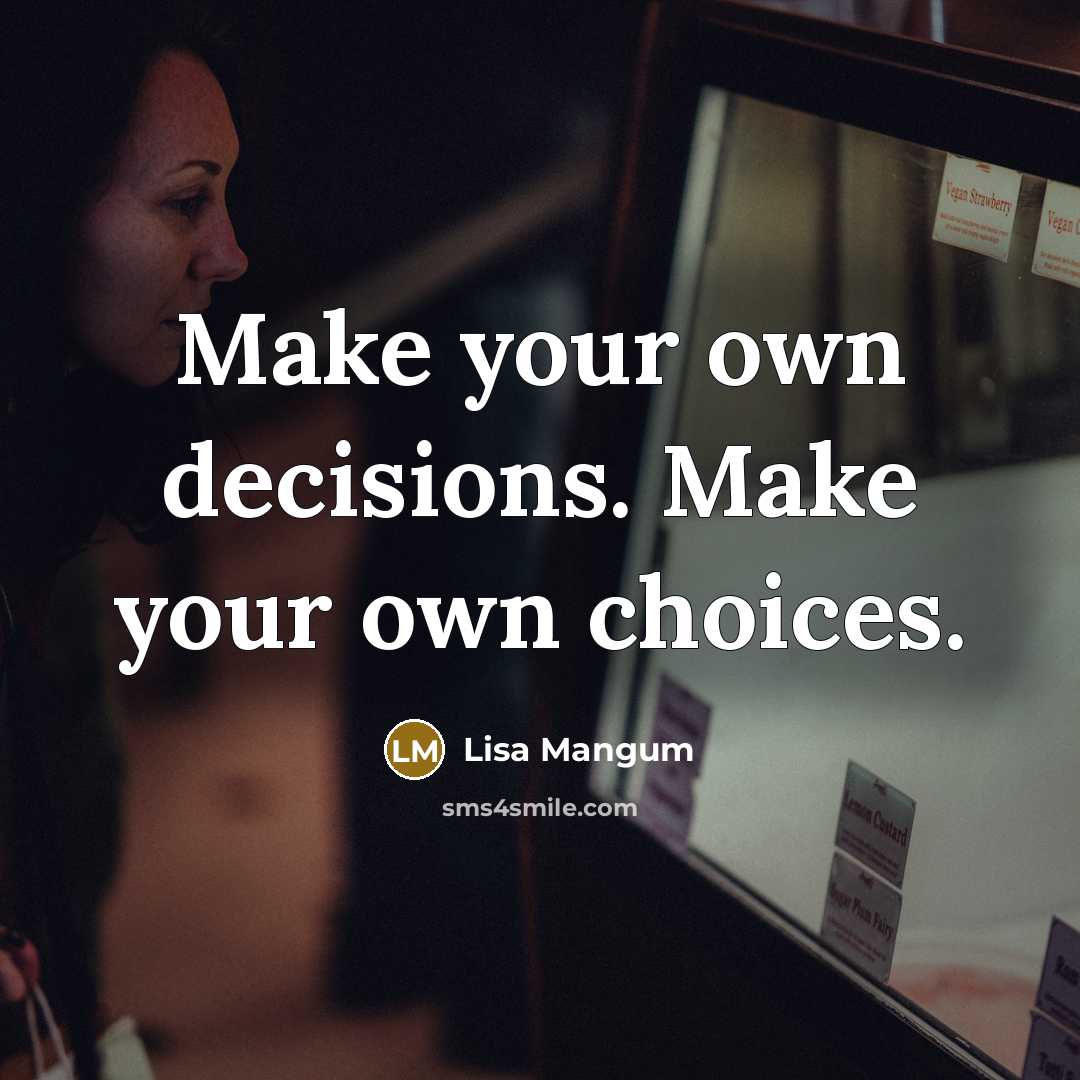 “Make your own decisions. Make your own choices.” quote by Lisa Mangum