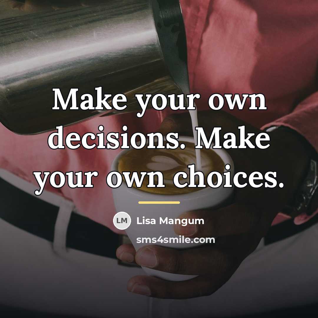 “Make your own decisions. Make your own choices.…” quote by Lisa Mangum