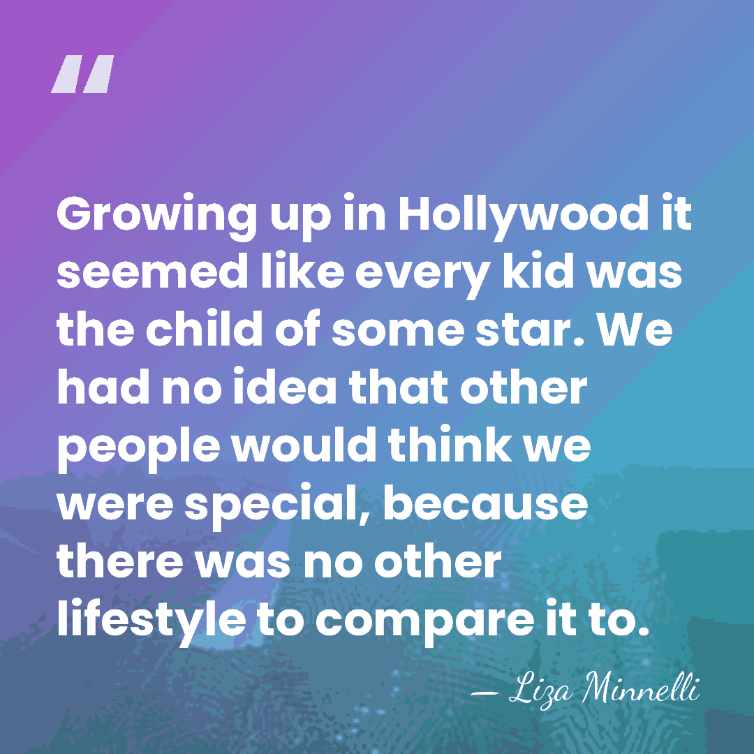 Growing up in Hollywood it seemed like every kid was the child&hellip; - Liza Minnelli