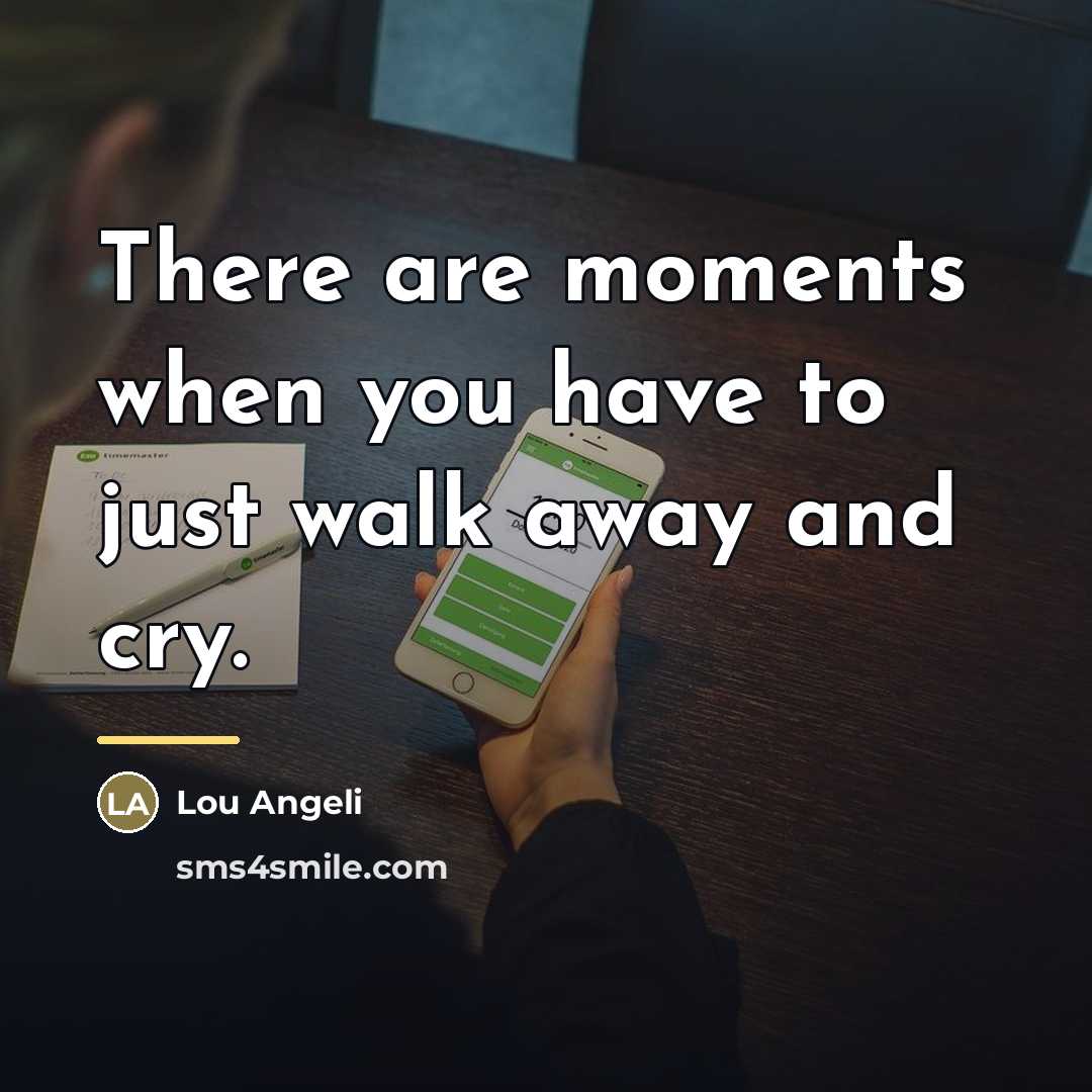 “There are moments when you have to just walk away…” quote by Lou Angeli