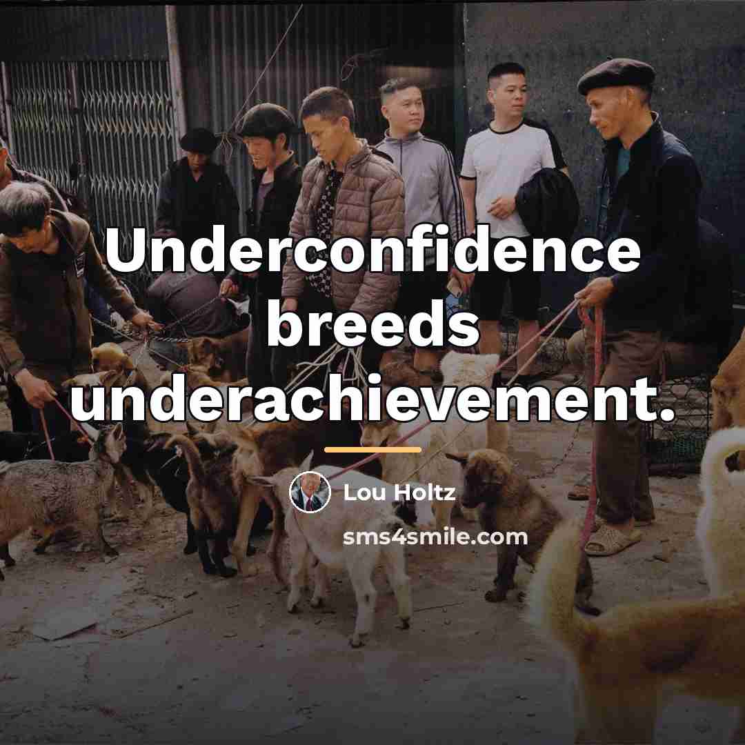 “Underconfidence breeds underachievement.…” quote by Lou Holtz
