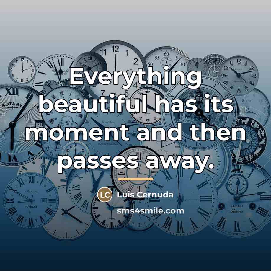 “Everything beautiful has its moment and then passes away.…” quote by Luis Cernuda