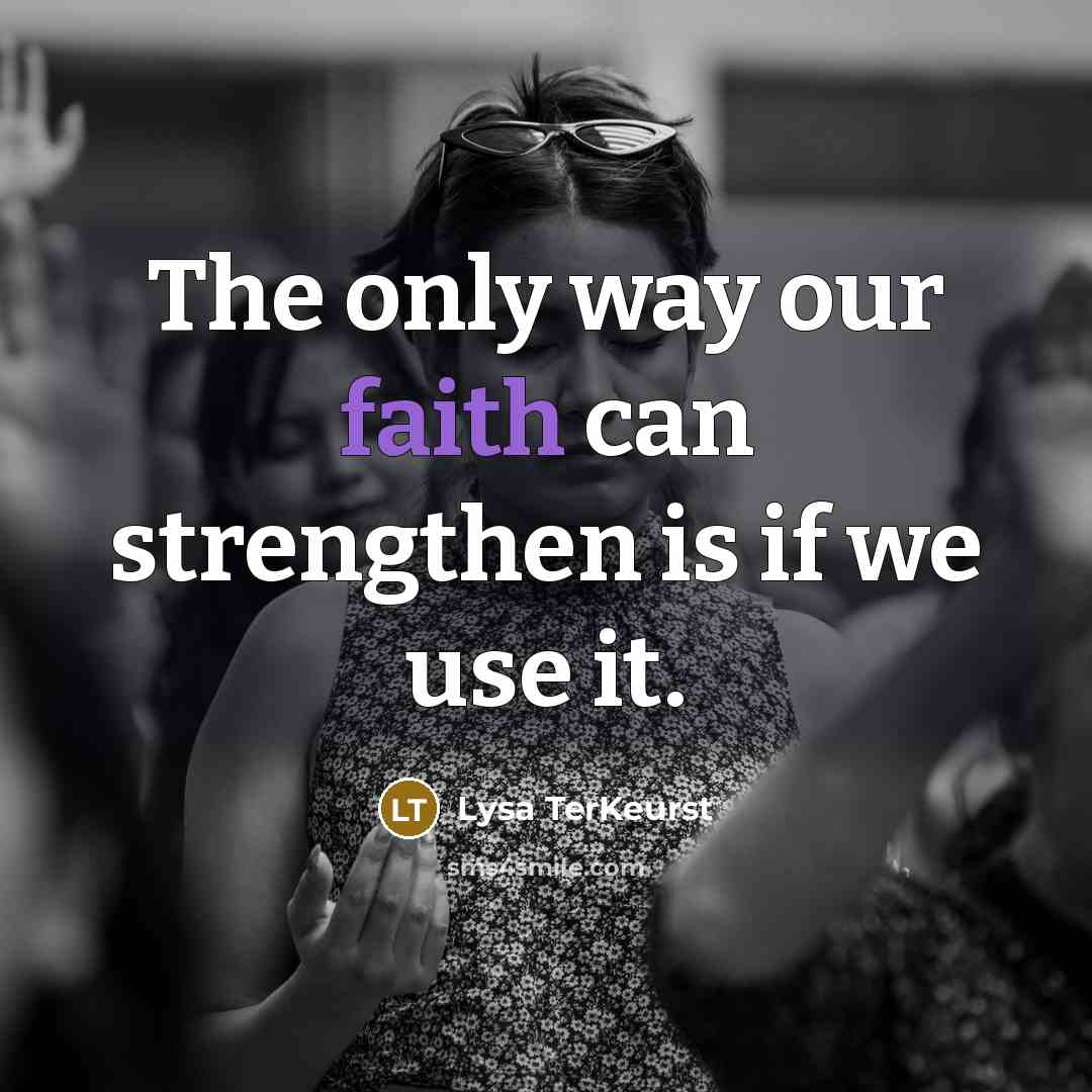 “The only way our faith can strengthen is if we…” quote by Lysa TerKeurst