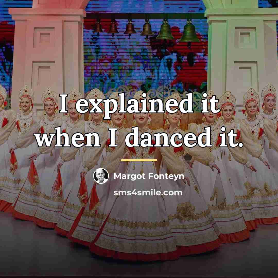 “I explained it when I danced it.…” quote by Margot Fonteyn