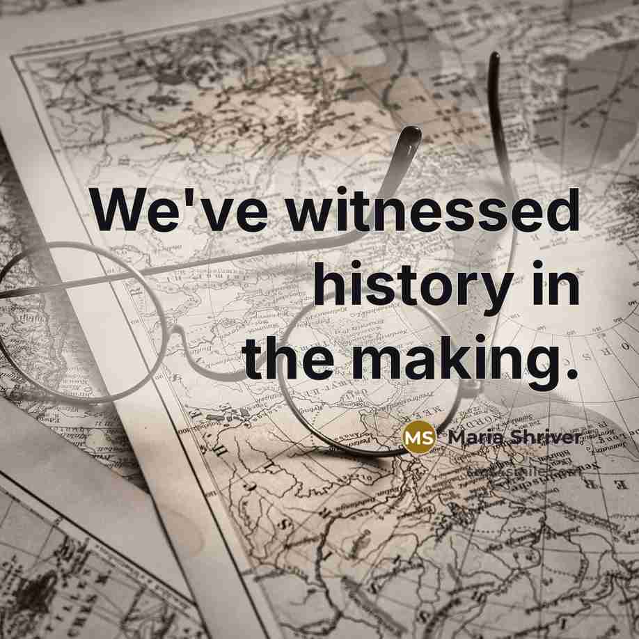 “We've witnessed history in the making.…” quote by Maria Shriver