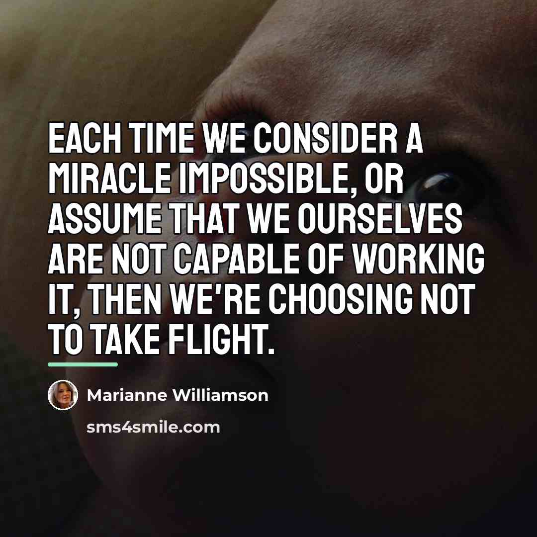 “Each time we consider a miracle impossible, or assume that…” quote by Marianne Williamson