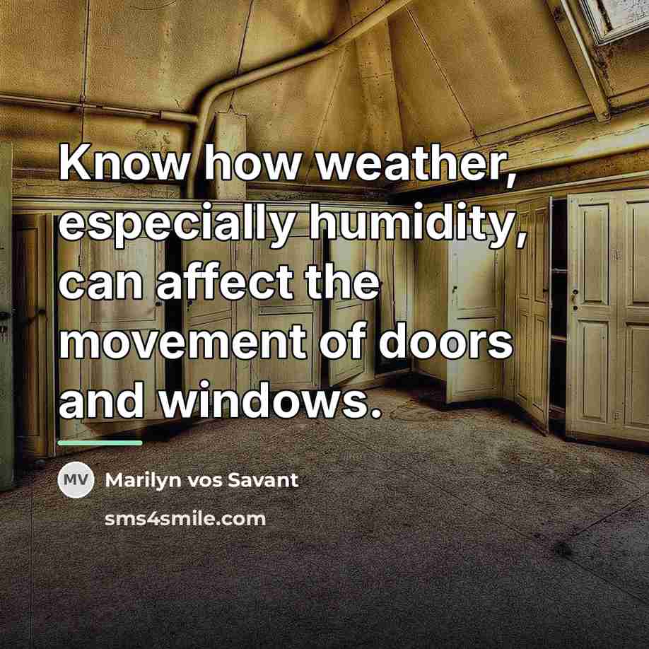 “Know how weather, especially humidity, can affect the movement of…” quote by Marilyn vos Savant