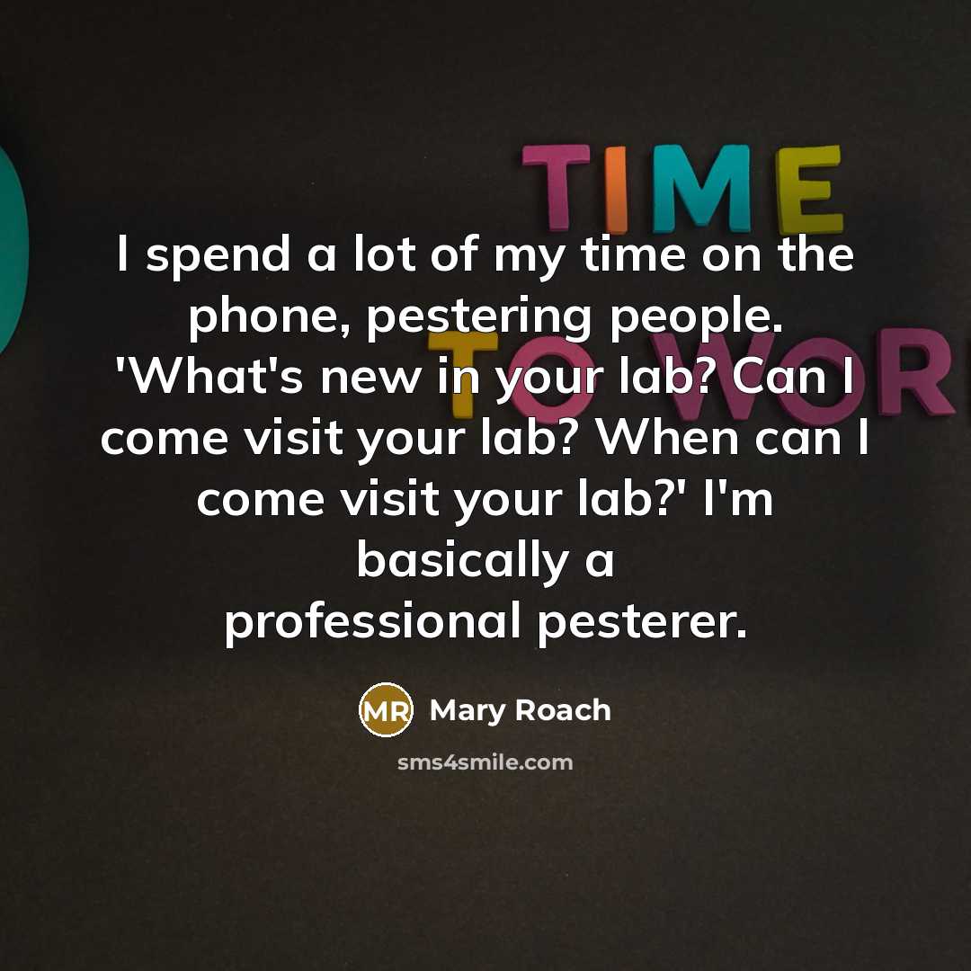 “I spend a lot of my time on the phone,…” quote by Mary Roach