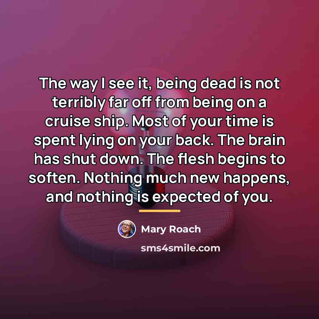 “The way I see it, being dead is not terribly…” quote by Mary Roach