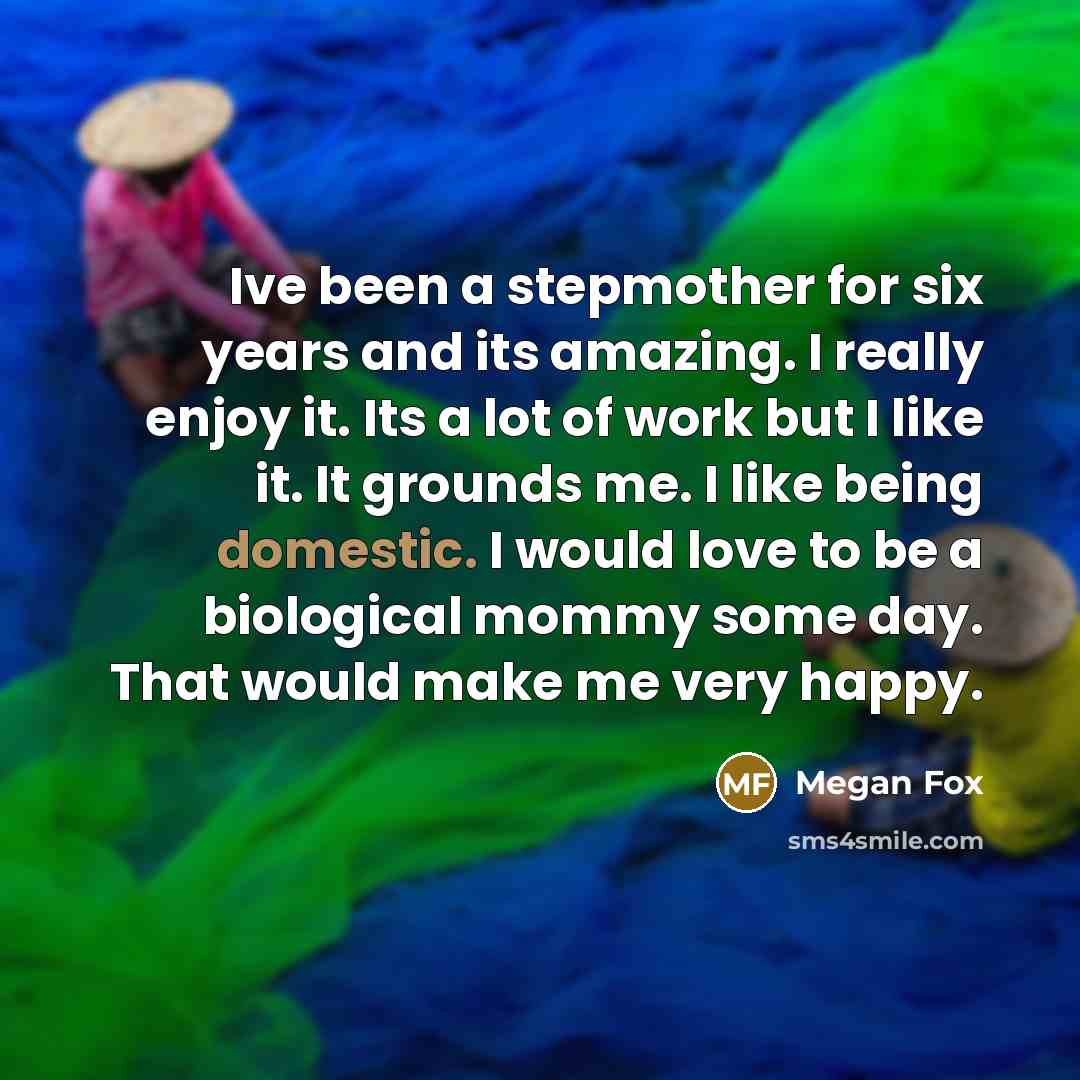 “Ive been a stepmother for six years and its amazing.…” quote by Megan Fox