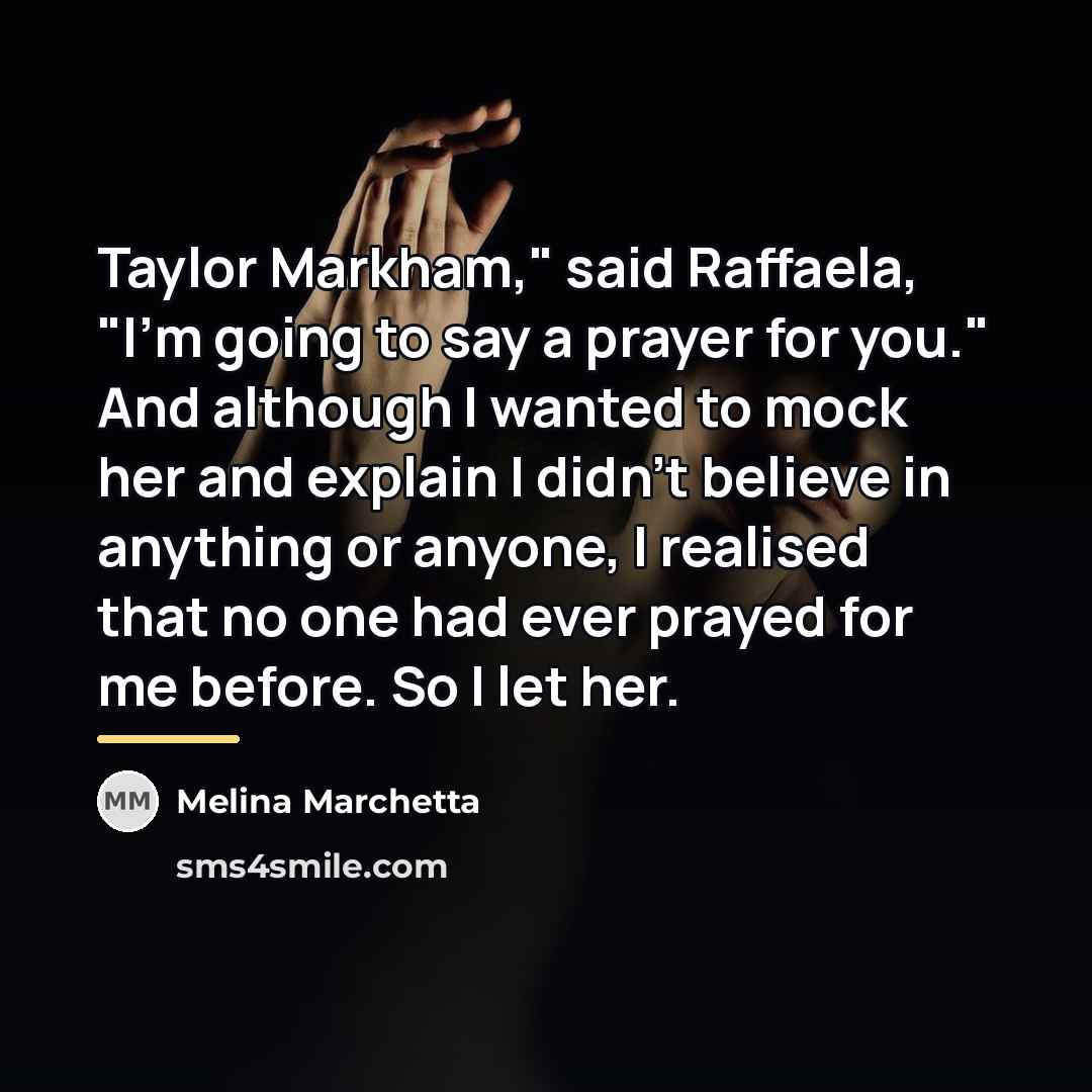 “Taylor Markham," said Raffaela, "I'm going to say a prayer…” quote by Melina Marchetta