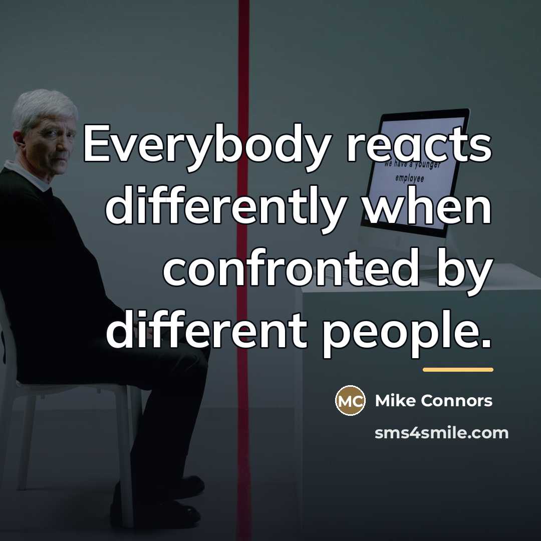 “Everybody reacts differently when confronted by different people.…” quote by Mike Connors