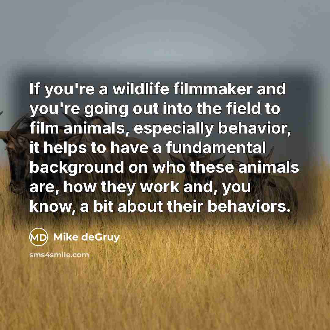 “If you're a wildlife filmmaker and you're going out into…” quote by Mike deGruy