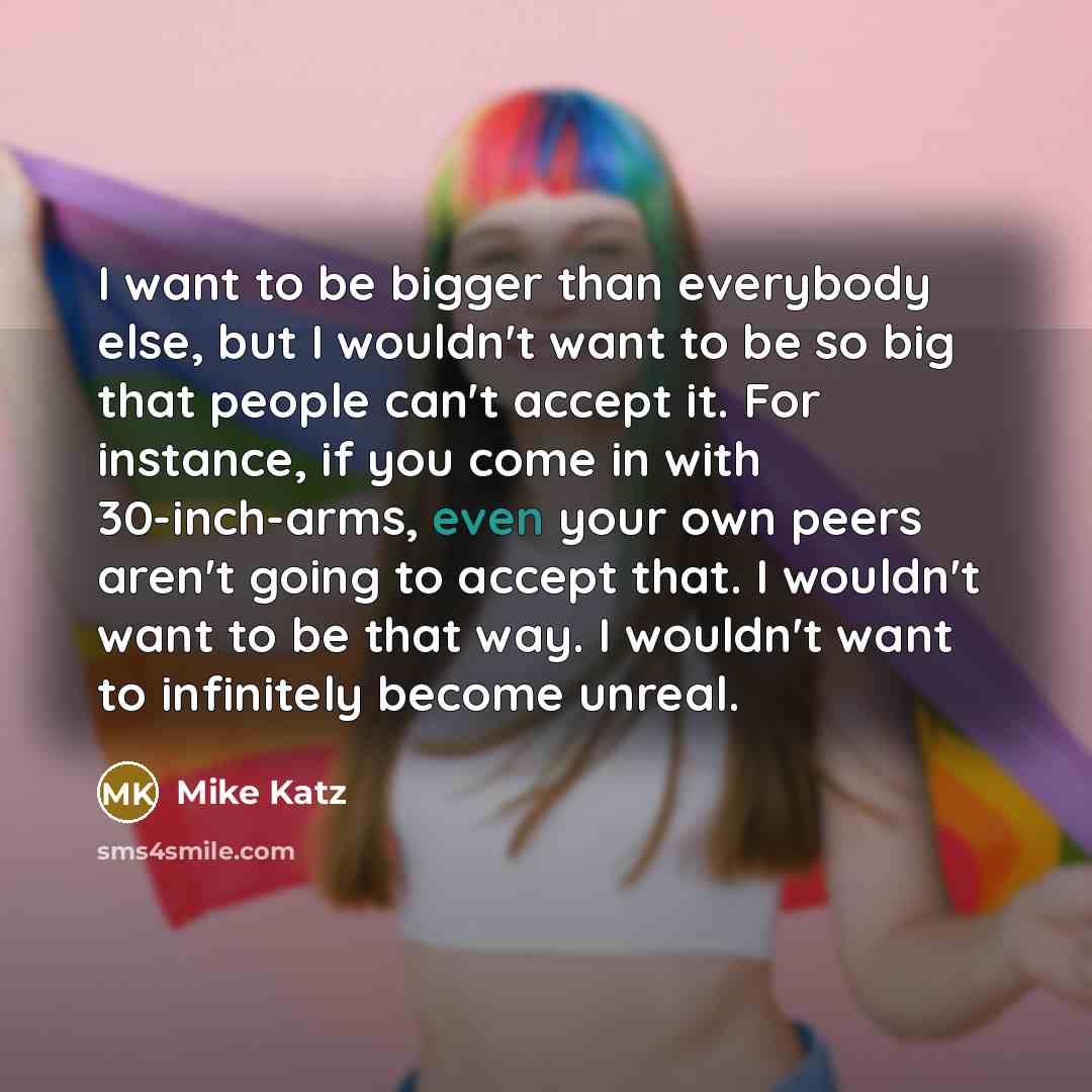 “I want to be bigger than everybody else, but I…” quote by Mike Katz