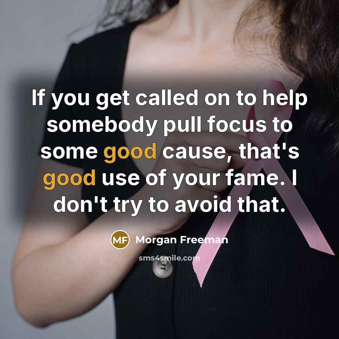 “If you get called on to help somebody pull focus…” quote by Morgan Freeman