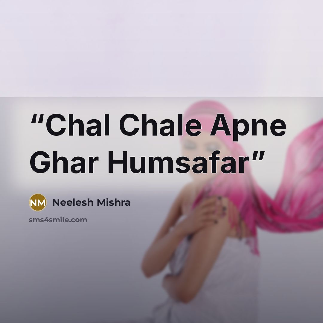 “Chal Chale Apne Ghar Humsafar” quote by Neelesh Mishra
