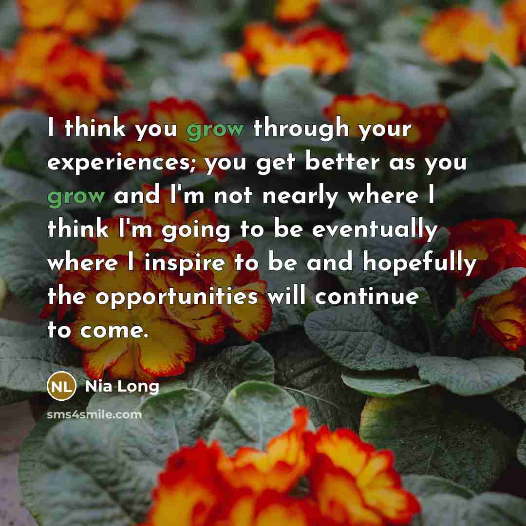 “I think you grow through your experiences; you get better…” quote by Nia Long