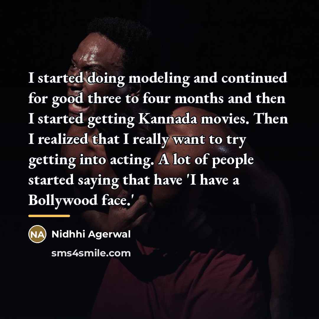 “I started doing modeling and continued for good three to…” quote by Nidhhi Agerwal
